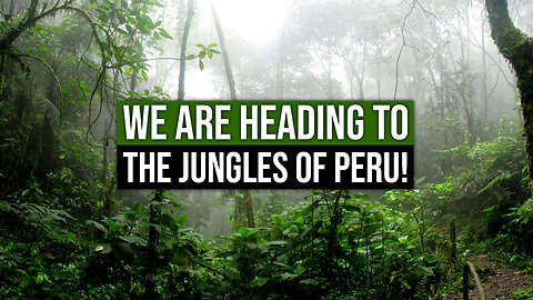 We Are Heading to the Jungles of Peru!