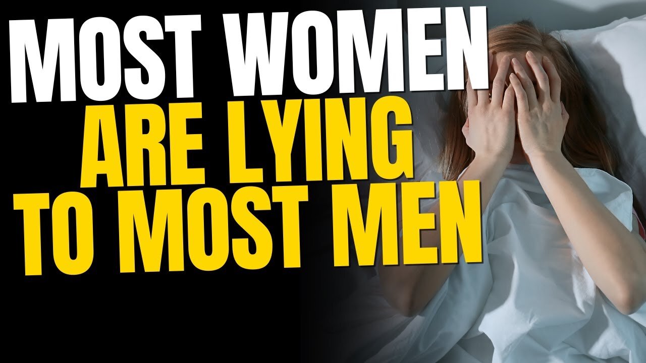 Most Women Are Lying To Most Men