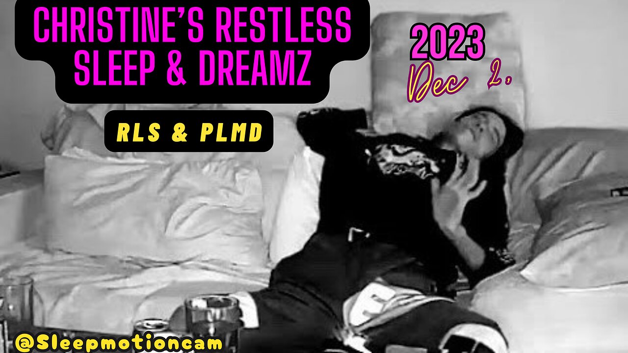 📽Restless Sleep 💤 Dec 2, 2023 (RLS & PLMD)