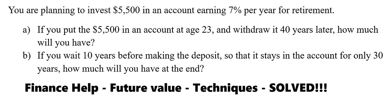 Finance Help: You are planning to invest $5,500 in an account earning 7% per year for retirement.