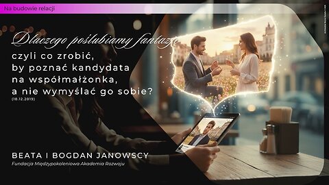 Na budowie relacji: Dlaczego poślubiamy fantazję, czyli co zrobić, by poznać kandydata...