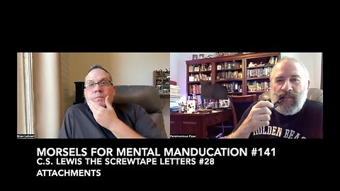 Morsels for Mental Manducation #141—C.S. Lewis The Screwtape Letters #28 Attachments