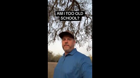 AM I TOO OLD SCHOOL?