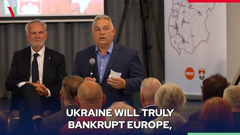 Hungary PM Orbán: Ukraine will truly bankrupt Europe