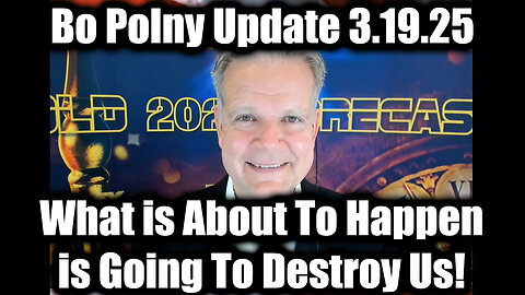 Bo Polny HUGE 3.19.25 - What Is About To Happen Is Going To Destroy Us!