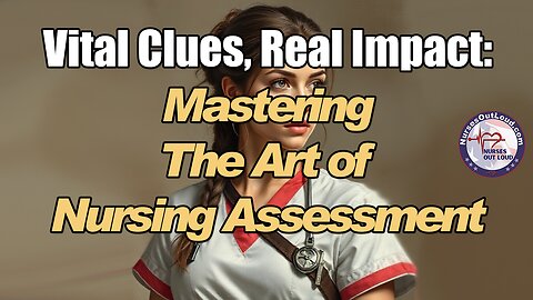 Vital Clues, Real Impact: Mastering the Art of Nursing Assessment