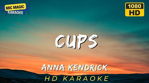 CUPS - ANNA KENDRICK (HD KARAOKE VERSION)