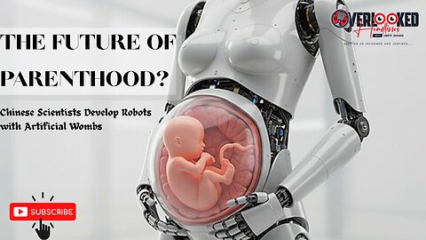The Future of Parenthood? Chinese Scientists Develop Robots with Artificial Wombs