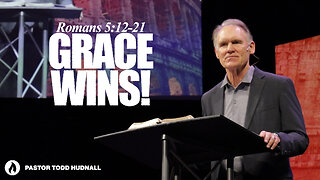 Romans Part 11: GRACE WINS - Rom. 5:12-21 | Pastor Todd Hudnall (Message Only)