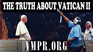 06 Nov 25, The Truth & Justice Show: The Truth About Vatican II