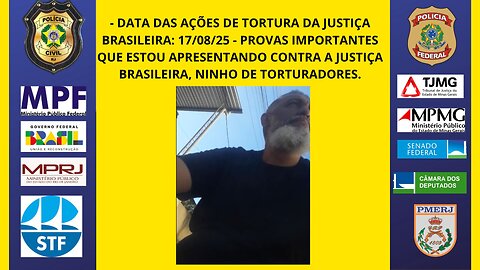 17/08/25 - PROVAS CONTRA A JUSTIÇA BRASILEIRA EM AÇÕES DE TORTURA.