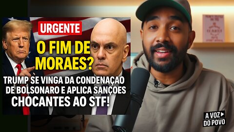 🚨 “O FIM DE MORAES? TRUMP SE VINGA DA CONDENAÇÃO DE BOLSONARO E APLICA SANÇÕES CHOCANTES AO STF!”