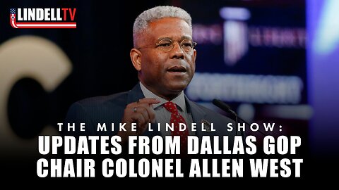 UPDATES FROM DALLAS GOP CHAIR COLONEL ALLEN WEST