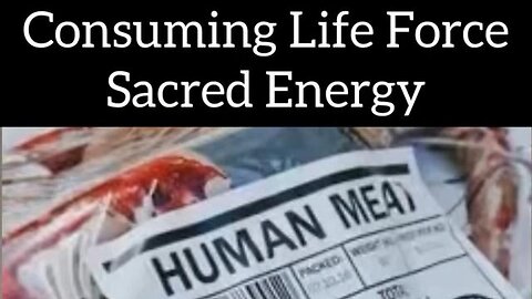 Cannibalism - Consuming Life Force Sacred Energy (Alchemy)