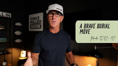 A Brave Burial Move | Mark 15:42–47
