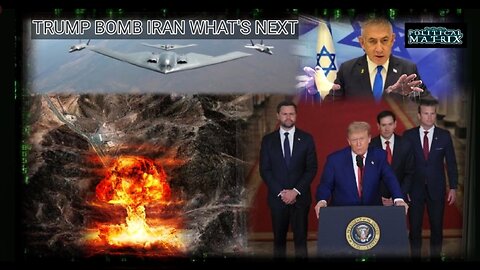 06/22/2025 Political Matrix: Trump Bombs Iran, What's Next?