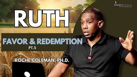 Ruth: Favor and Redemption pt 5 | Roche Coleman, Ph.D