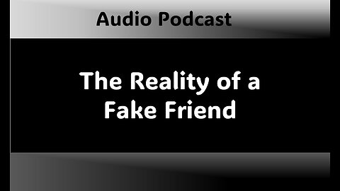 Podcast - The Reality of a Fake Friend
