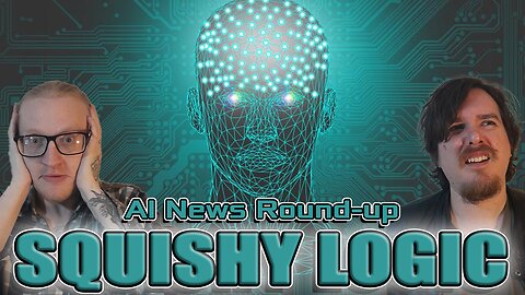 Squishy Logic: AI News Round-up