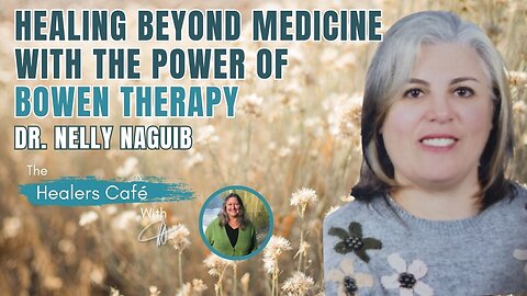 Healing Beyond Medicine with the Power of Bowen Therapy - Dr. Nelly Naguib on The Healers Café