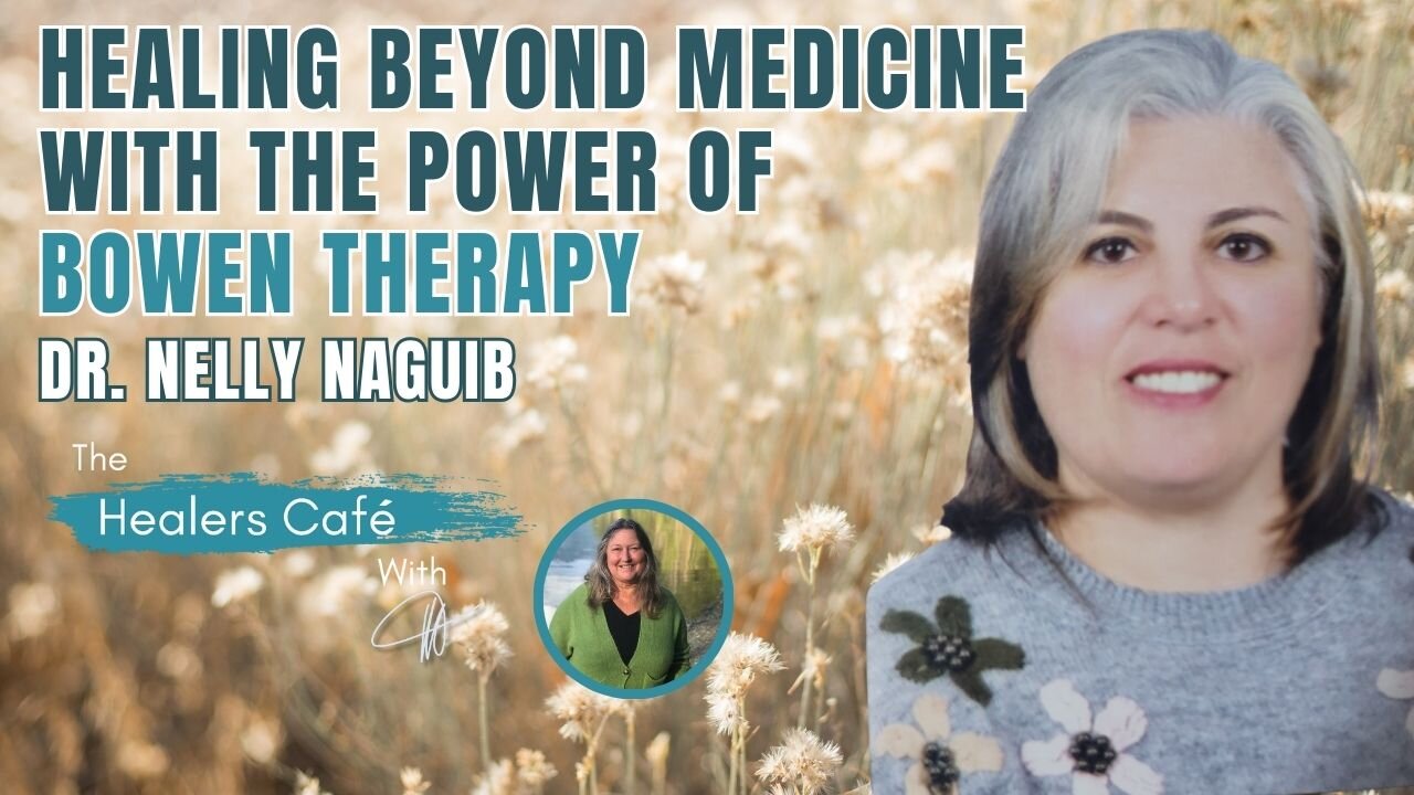 Healing Beyond Medicine with the Power of Bowen Therapy - Dr. Nelly Naguib on The Healers Café