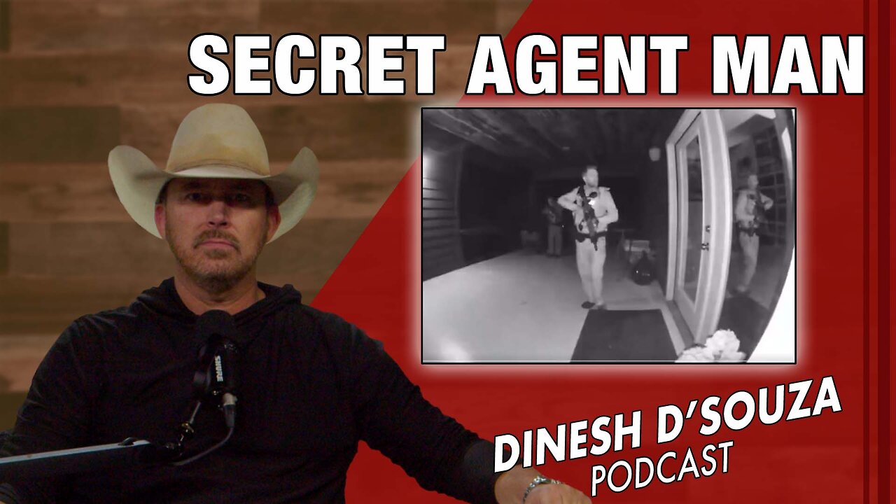 SECRET AGENT MAN Dinesh D’Souza Podcast Ep1055