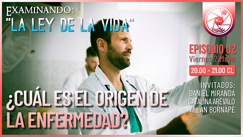 ¿Cuál es el origen del la Enfermedad? - Examinando "La ley de la Vida" Ep02