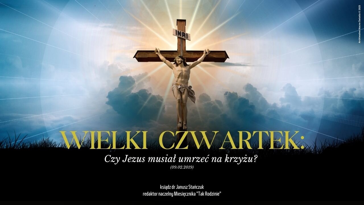 Wielki Czwartek: Czy Jezus musiał umrzeć na krzyżu? (09.02.2019)