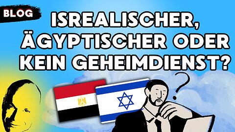 isrealischer oder ägyptischer oder gar kein Geheimdienst?