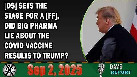 X22 Report - [DS] Sets The Stage For A [FF], Did Big Pharma Lie About The Covid Vaccine Results To Trump?