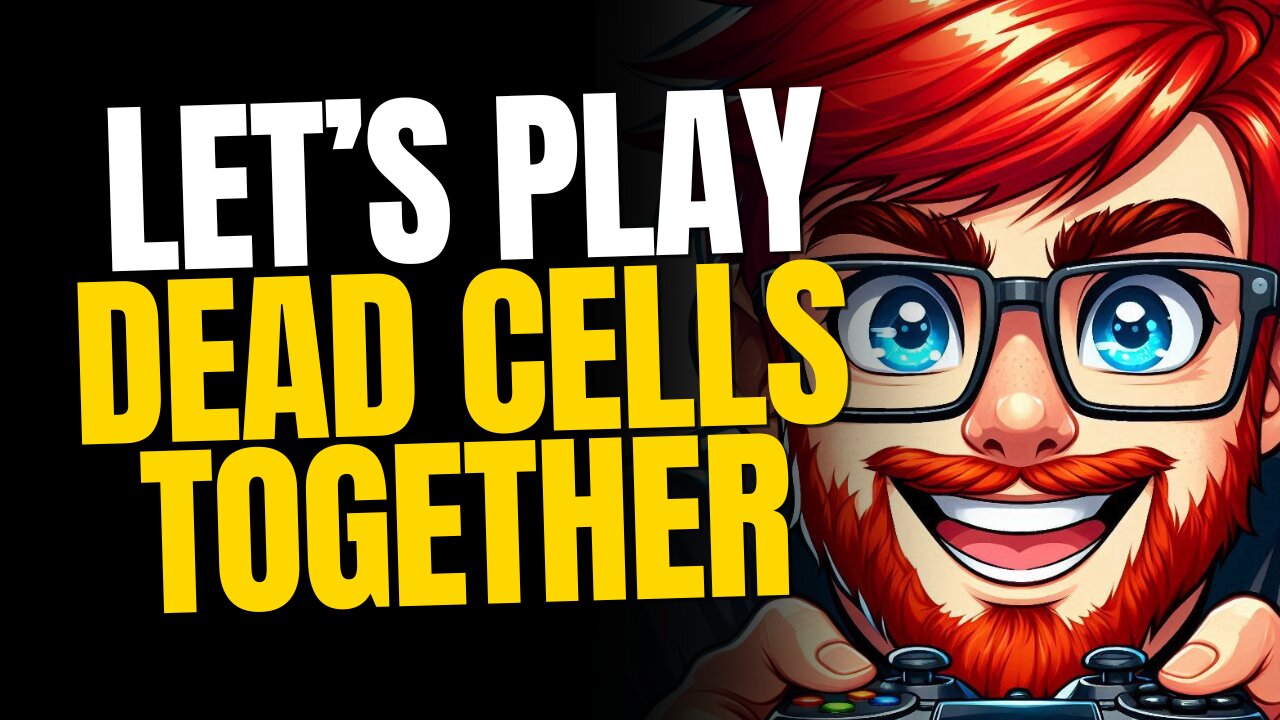 Let's Play Dead Cells Together