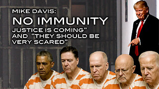 Mike Davis: NO IMMUNITY - Justice is Coming and They Should Be Very Scared