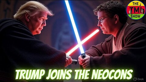 TMI Show Ep 184: “Trump Joins the NeoCons”
