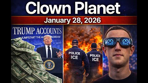 Clown Planet 28 January 2026: Trump Accounts, Dollar Collapsing, ICE Meta, & More