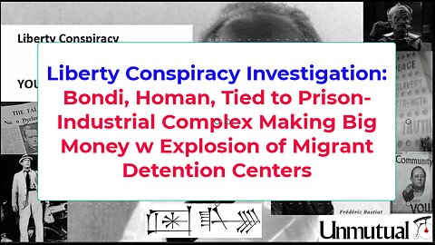 Liberty Conspiracy Investigation: Bondi, Homan, Tied to Prison-Industrial Complex