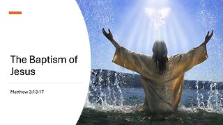 July 13, 2025 - "The Baptism of Jesus" (Matthew 3:13-17)