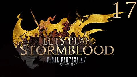 Let's Play Final Fantasy XIV STORMBLOOD Ep 17