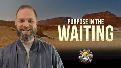 Waiting Reveals the Heart - Good Morning LIVE - 6.26.25