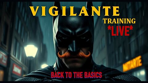 LIVE - Vigilante Training - Back to the Basics
