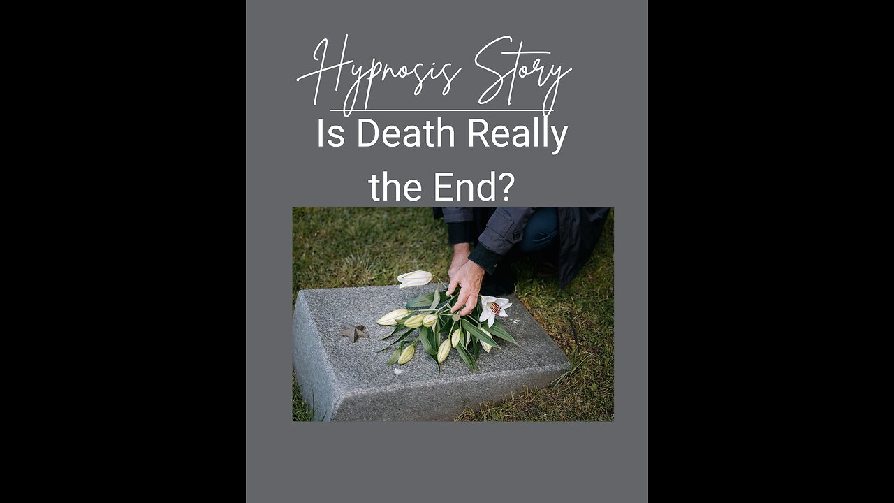 Hypnosis Story: Is death really the end?