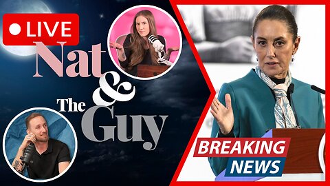 Mexico's Sheinbaum Blames 'Conservatives' And 'The Right' For M*rder Of Mayor | Nat and The Guy LIVE
