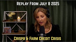 Replay From July 8 2025 - Crispr & Farm Credit Crisis
