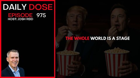 The Whole World Is A Stage | Ep. 975 The Daily Dose