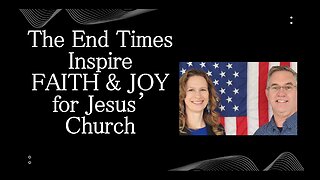 June 26 (Year 4) The End Times Inspire Faith & Joy for the Church! - Tiffany Root & Kirk VandeGuchte
