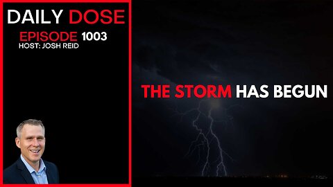 The Storm Has Begun | Ep. 1003 The Daily Dose