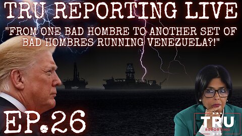 TRU REPORTING LIVE: (ep.26) "From one bad hombre to another set of bad hombres running Venezuela?!"