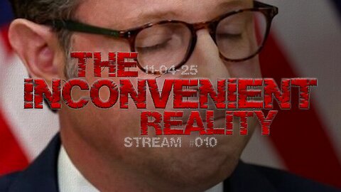 11.04.25 THE INCONVENIENT REALITY #010