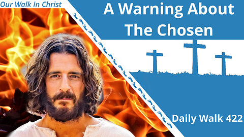 A Warning About The Chosen | Daily Walk 422