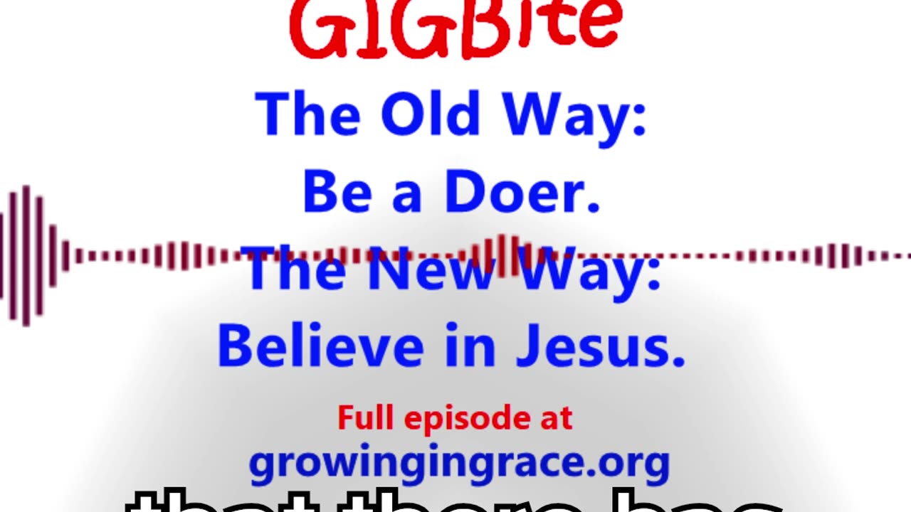 The Old Way: Be a Doer; The Better Way: Believe in Jesus (GIGBite 1010)