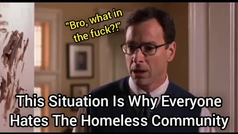 This Video Is Why Everyone Hates The Homeless